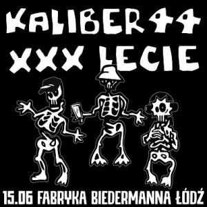 KALIBER 44 XXX-LECIE TOUR | ŁÓDŹ