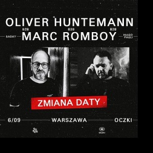 ZMIANA DATY | Oliver Huntemann b2b Marc Romboy / Warszawa / Oczki