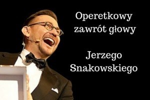 Operetkowy zawrót głowy Jerzego Snakowskiego: Gwiazdy wieczoru  Dorota i Jakub Gąska