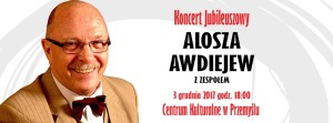 Alosza Awdiejew z Zespołem. Koncert Jubileuszowy w Przemyślu