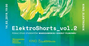 ElektroShorts 2 - filmy studentów Warszawskiej Szkoły Filmowej