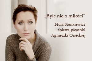 Nula Stankiewicz - "Byle nie o miłości". Koncert piosenek Agnieszki Osieckiej