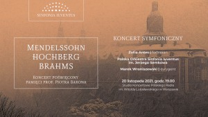 MENDELSSOHN | HOCHBERG | BRAHMS Koncert poświęcony pamięci prof. Piotra Barona