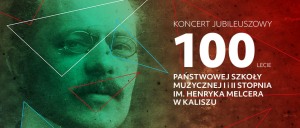 100-lecie PSM I i II st im. H. Melcera w Kaliszu  Koncert jubileuszowy